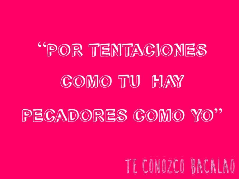 Por tentaciones como tu hay pecadores como yo.